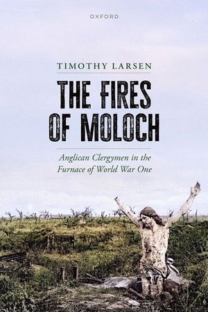 The Fires of Moloch: Anglican Clergymen in the Furnace of World War One image number 0