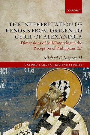 The Interpretation of Kenosis from Origen to Cyril of Alexandria: Dimensions of Self-Emptying in the Reception of Philippians 2:7 image number 0