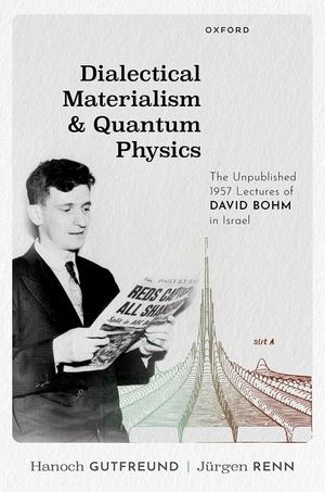 Dialectical Materialism and Quantum Physics: The Unpublished 1957 Lectures of David Bohm in Israel image number 0