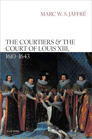 The Courtiers and the Court of Louis XIII, 1610-1643 image number 0