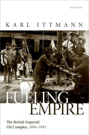 Fueling Empire: The British Imperial Oil Complex, 1886-1945 image number 0