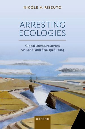 Arresting Ecologies: Global Literature Across Air, Land, and Sea, 1926^-^2014 image number 0
