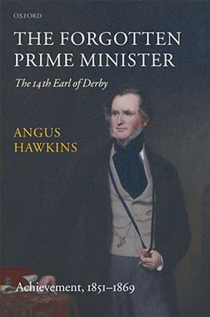 The Forgotten Prime Minister: The 14th Earl of Derby: Volume II: Achievement, 1851-1869 image number 0