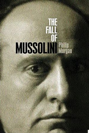 The Fall of Mussolini: Italy, the Italians, and the Second World War image number 0