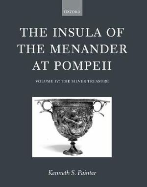 The Insula of the Menander at Pompeii: Volume IV: The Silver Treasure Volume IV: The Silver Treasure image number 0