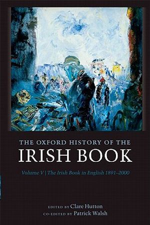 The Oxford History of the Irish Book, Volume V: The Irish Book in English, 1891-2000 image number 0