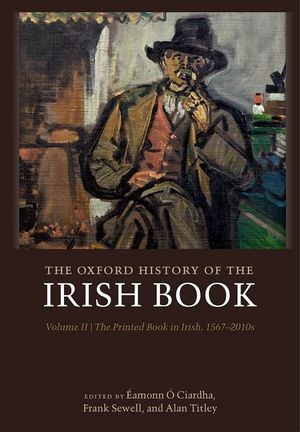 The Oxford History of the Irish Book, Volume II: The Printed Book in Irish, 1567-2010s image number 0