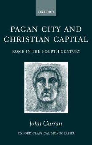 Pagan City and Christian Capital: Rome in the 4th Century image number 0
