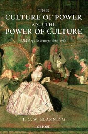 The Culture of Power and the Power of Culture: Old Regime Europe 1660-1789 image number 0