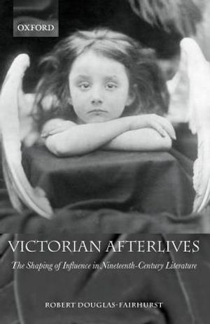 Victorian Afterlives: The Shaping of Influence in Nineteenth-Century Literature image number 0