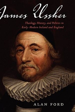 James Ussher: Theology, History, and Politics in Early-Modern Ireland and England image number 0
