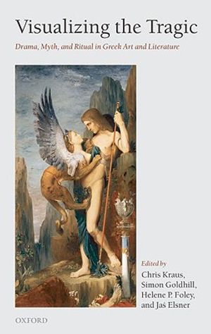 Visualizing the Tragic: Drama, Myth, and Ritual in Greek Art and Literature image number 0