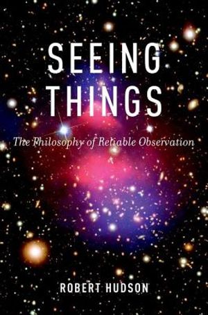 Seeing Things: The Philosophy of Reliable Observation image number 0