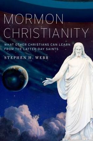 Mormon Christianity: What Other Christians Can Learn from the Latter-Day Saints image number 0