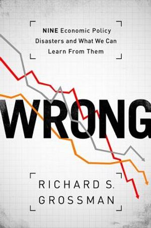 Wrong: Nine Economic Policy Disasters and What We Can Learn from Them image number 0