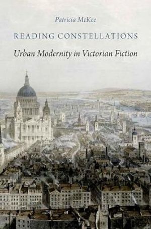 Reading Constellations: Urban Modernity in Victorian Fiction image number 0