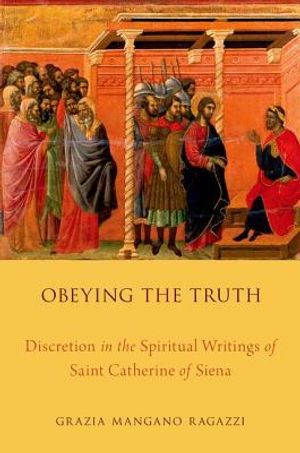 Obeying the Truth: Discretion in the Spiritual Writings of Saint Catherine of Siena image number 0