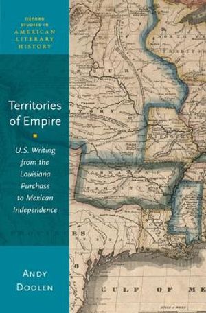 Territories of Empire: U.S. Writing from the Louisiana Purchase to Mexican Independence image number 0