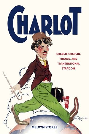 Charlot: Charlie Chaplin, France, and Transnational Stardom image number 0