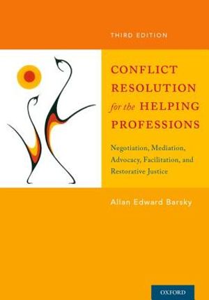 Conflict Resolution for the Helping Professions: Negotiation, Mediation, Advocacy, Facilitation, and Restorative Justice image number 0