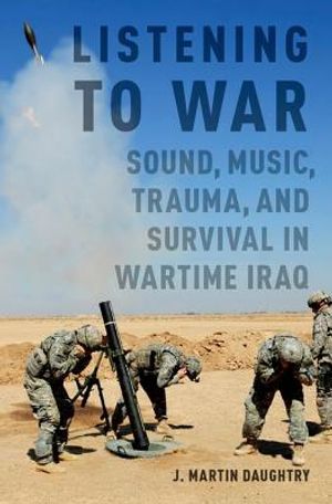 Listening to War: Sound, Music, Trauma, and Survival in Wartime Iraq image number 0