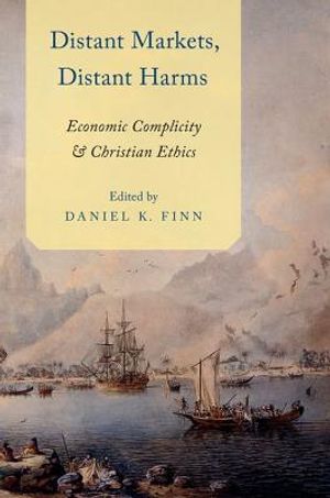 Distant Markets, Distant Harms: Economic Complicity and Christian Ethics image number 0