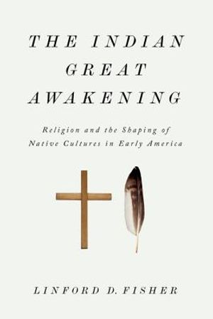The Indian Great Awakening: Religion and the Shaping of Native Cultures in Early America image number 0
