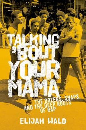 Talking 'Bout Your Mama: The Dozens, Snaps, and the Deep Roots of Rap image number 0