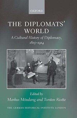 The Diplomats' World: The Cultural History of Diplomacy, 1815-1914 image number 0