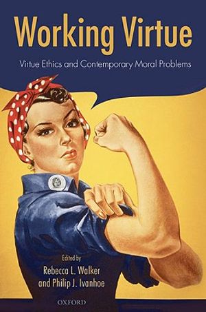 Working Virtue: Virtue Ethics and Contemporary Moral Problems image number 0