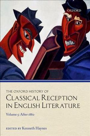 The Oxford History of Classical Reception in English Literature: Volume 5: After 1880 image number 0