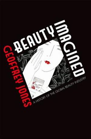 Beauty Imagined: A History of the Global Beauty Industry image number 0
