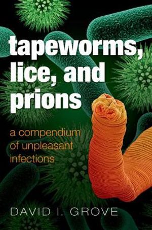 Tapeworms, Lice, and Prions: A Compendium of Unpleasant Infections image number 0