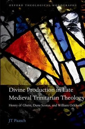 Divine Production in Late Medieval Trinitarian Theology: Henry of Ghent, Duns Scotus, and William Ockham image number 0