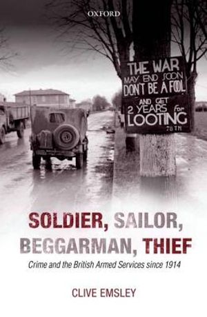 Soldier, Sailor, Beggarman, Thief: Crime and the British Armed Services Since 1914 image number 0