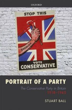 Portrait of a Party: The Conservative Party in Britain 1918-1945 image number 0