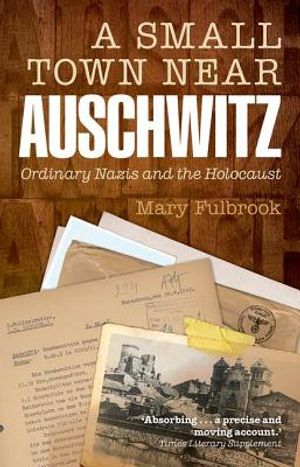 A Small Town Near Auschwitz: Ordinary Nazis and the Holocaust image number 0