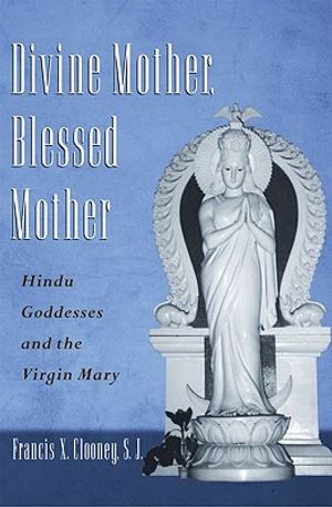 Divine Mother, Blessed Mother: Hindu Goddesses and the Virgin Mary image number 0