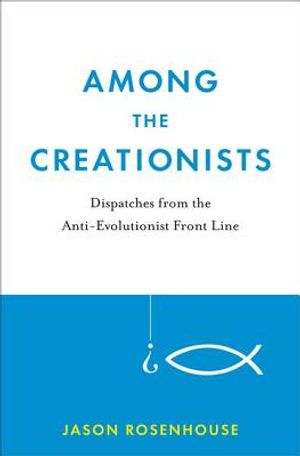 Among the Creationists: Dispatches from the Anti-Evolutionist Front Line image number 0
