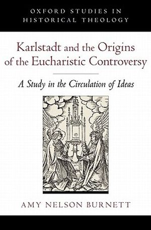 Karlstadt and the Origins of the Eucharistic Controversy: A Study in the Circulation of Ideas image number 0