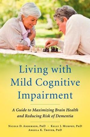 Living with Mild Cognitive Impairment: A Guide to Maximizing Brain Health and Reducing Risk of Dementia image number 0