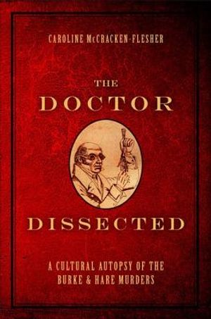The Doctor Dissected: A Cultural Autopsy of the Burke and Hare Murders image number 0