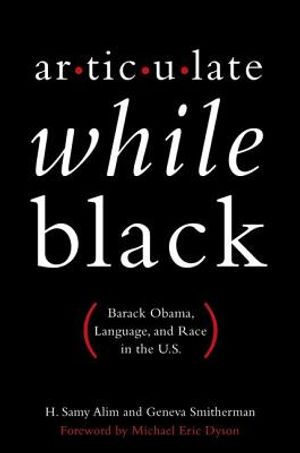 Articulate While Black: Barack Obama, Language, and Race in the U.S. image number 0