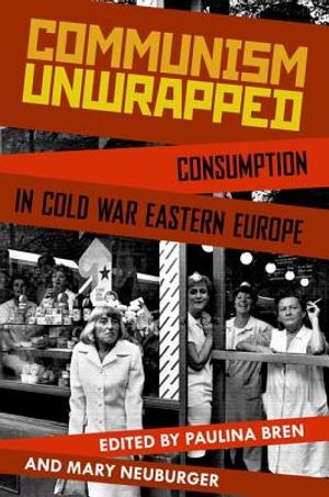 Communism Unwrapped: Consumption in Cold War Eastern Europe image number 0