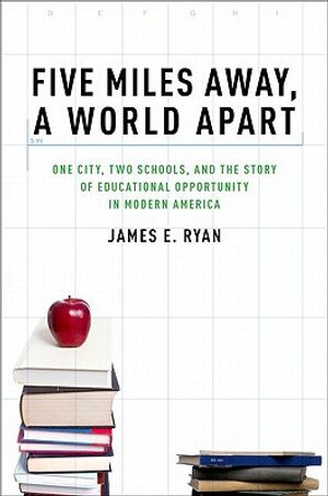 Five Miles Away, a World Apart: One City, Two Schools, and the Story of Educational Opportunity in Modern America image number 0