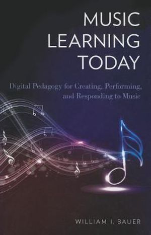 Music Learning Today: Digital Pedagogy for Creating, Performing, and Responding to Music image number 0