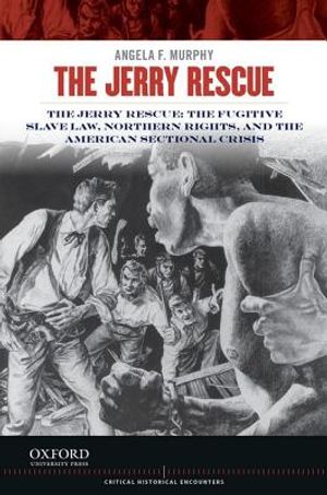 Jerry Rescue: The Fugitive Slave Law, Northern Rights, and the American Sectional Crisis image number 0