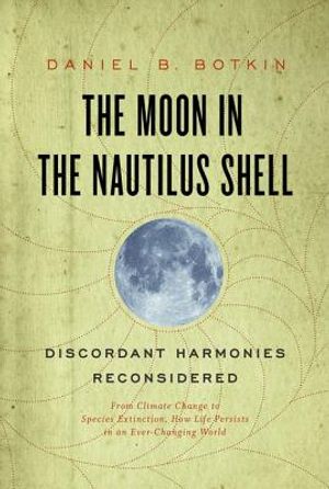 Moon in the Nautilus Shell: Discordant Harmonies Reconsidered: From Climate Change to Species Extinction, How Life Persists in an Ever-Changing Wo image number 0