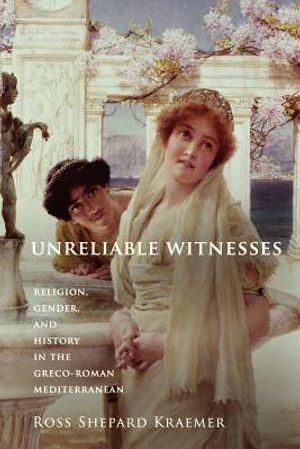 Unreliable Witnesses: Religion, Gender, and History in the Greco-Roman Mediterranean image number 0