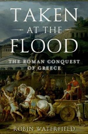 Taken at the Flood: The Roman Conquest of Greece image number 0